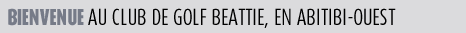 Bienvenue au club de Golf Beattie, en Abitibi-Ouest